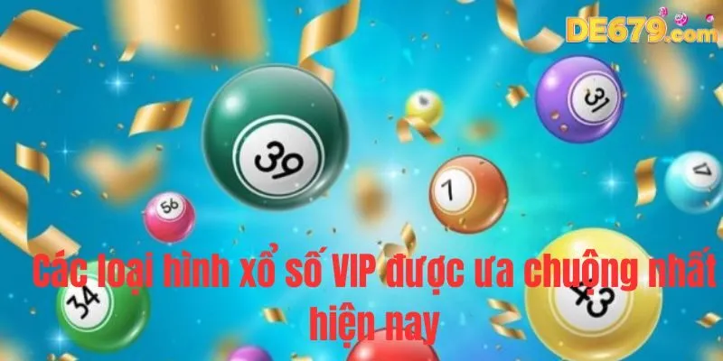 Các loại hình xổ số VIP được ưa chuộng nhất hiện nay